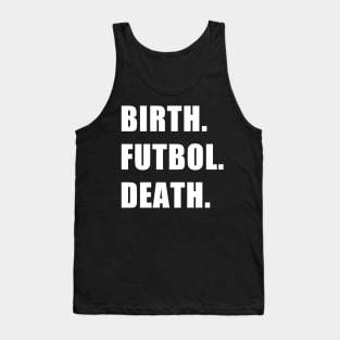 Birth. Futbol. Death. Tank Top